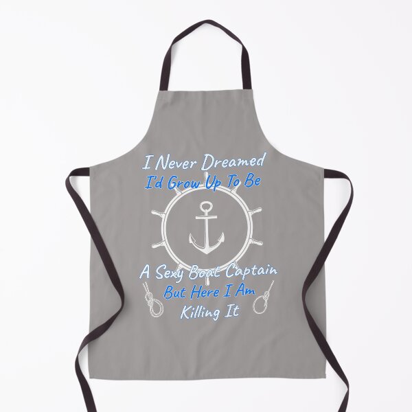 Item preview, I Never Dreamed I'd Grow Up To Be A Sexy Boat Captain But Here I Am Killing It Design designed and sold by Angela Mello.