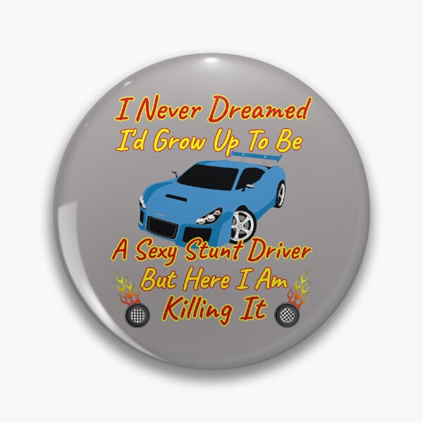Item preview, I Never Dreamed I'd Grow Up To Be A Sexy Stunt Driver But Here I Am Killing It Design designed and sold by Angela Mello.