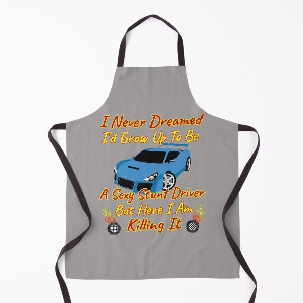 Item preview, I Never Dreamed I'd Grow Up To Be A Sexy Stunt Driver But Here I Am Killing It Design designed and sold by Angela Mello.