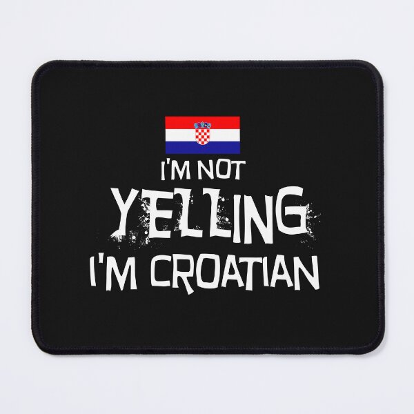 Item preview, I'm not yelling, I'm Croatian  -  Flag of Croatia  designed and sold by obedtheartist.