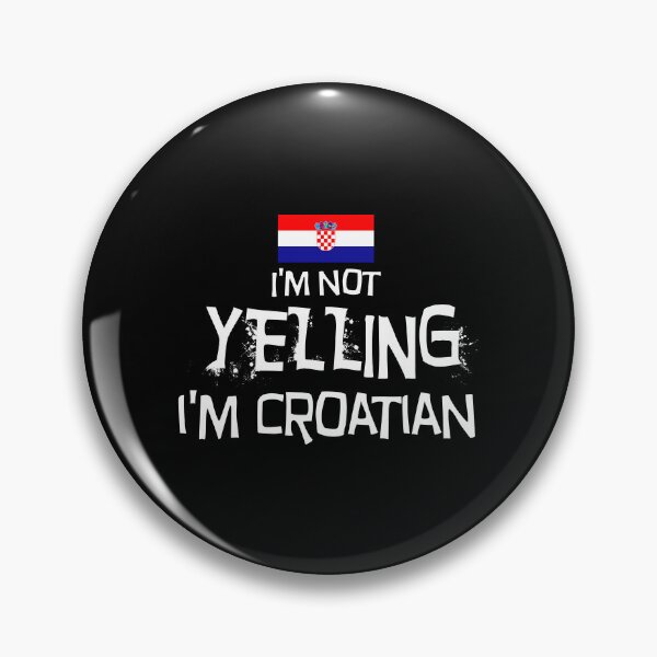 Item preview,  Flag of Croatia  - I'm not yelling, I'm Croatian   designed and sold by obedtheartist.