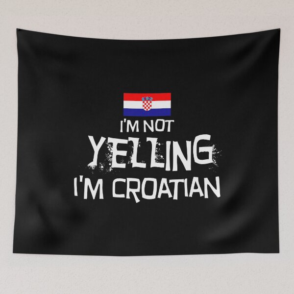 Item preview,  Flag of Croatia  - I'm not yelling, I'm Croatian   designed and sold by obedtheartist.