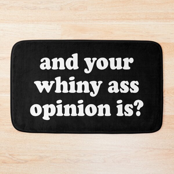 Item preview, and your whiny ass opinion is? designed and sold by Scorpion Creative.