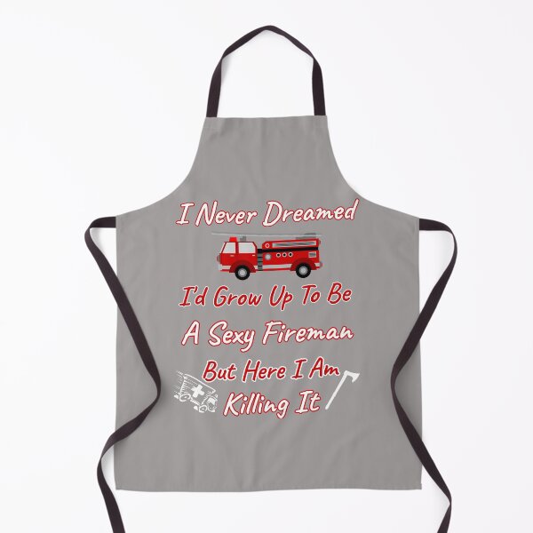 Item preview, I Never Dreamed I'd Grow Up To Be A Sexy Fireman But Here I Am Killing It Design designed and sold by Angela Mello.