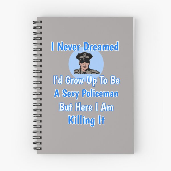 Item preview, I Never Dreamed I'd Grow Up To Be A Sexy Policeman But Here I Am Killing It Design designed and sold by Angela Mello.