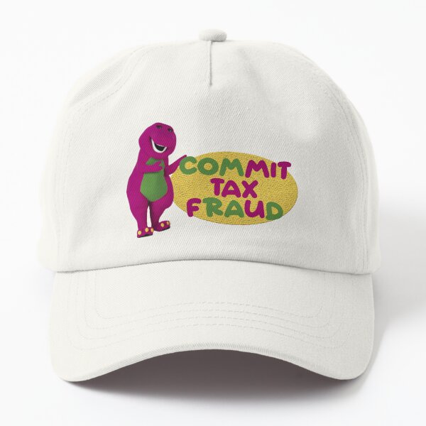 commit tax fraud - barney meme Dad Hat