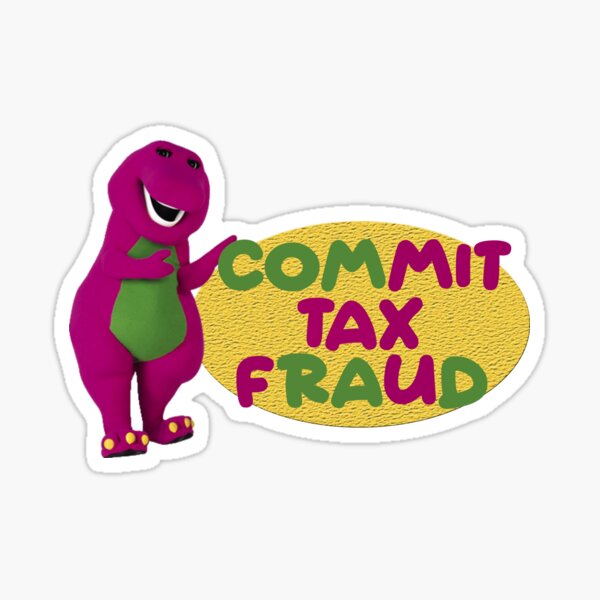 commit tax fraud - barney meme Sticker