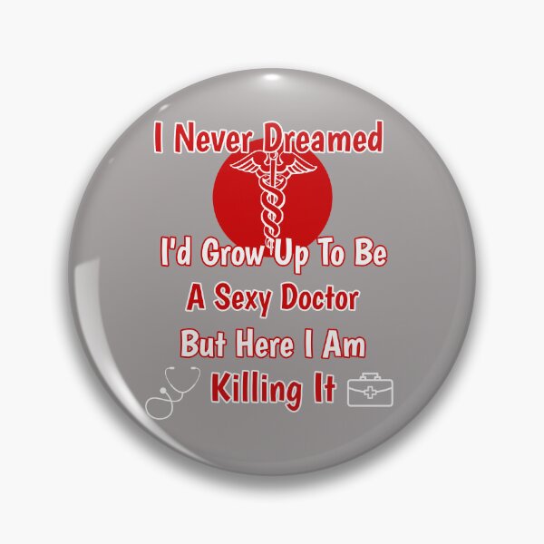 Item preview, I Never Dreamed I'd Grow Up To Be A Sexy Doctor But Here I Am Killing It Design designed and sold by Angela Mello.