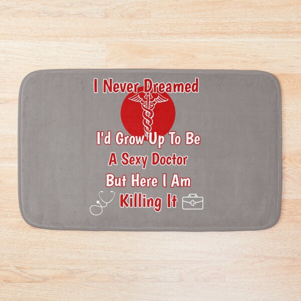 Item preview, I Never Dreamed I'd Grow Up To Be A Sexy Doctor But Here I Am Killing It Design designed and sold by Angela Mello.