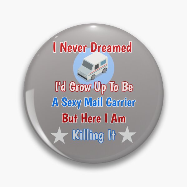Item preview, I Never Dreamed I'd Grow Up To Be A Sexy Mail Carrier But Here I Am Killing It Design designed and sold by Angela Mello.