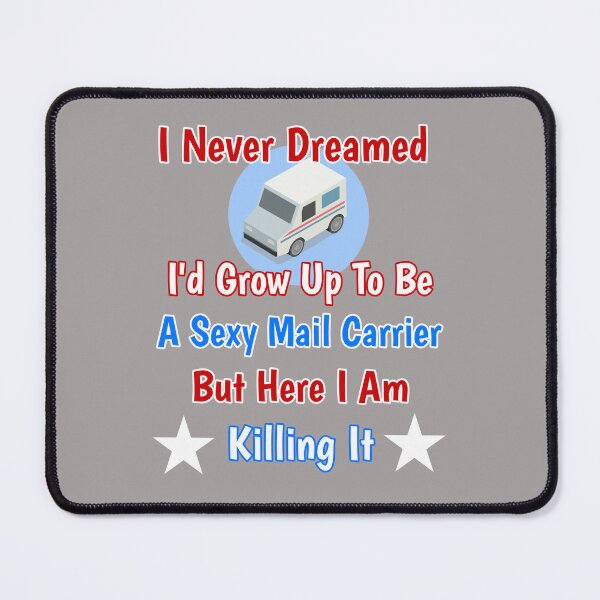 Item preview, I Never Dreamed I'd Grow Up To Be A Sexy Mail Carrier But Here I Am Killing It Design designed and sold by Angela Mello.