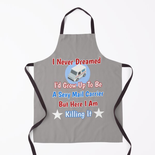 Item preview, I Never Dreamed I'd Grow Up To Be A Sexy Mail Carrier But Here I Am Killing It Design designed and sold by Angela Mello.