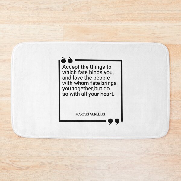 Item preview, Marcus Aurelius - Accept the things to which fate binds you, and love the people with whom fate brings you together,but do so with all your heart. designed and sold by SocraticQuotes.
