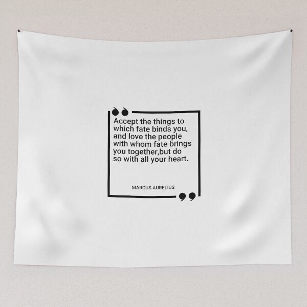 Item preview, Marcus Aurelius - Accept the things to which fate binds you, and love the people with whom fate brings you together,but do so with all your heart. designed and sold by SocraticQuotes.