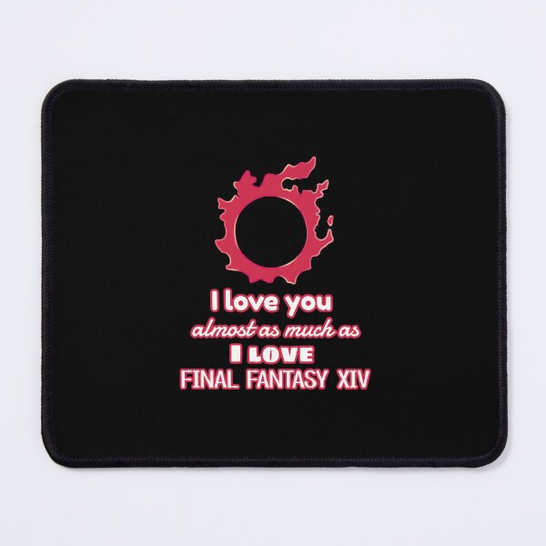 Item preview, I Love you as much as I Love Final Fantasy XIV designed and sold by ThePhookas.