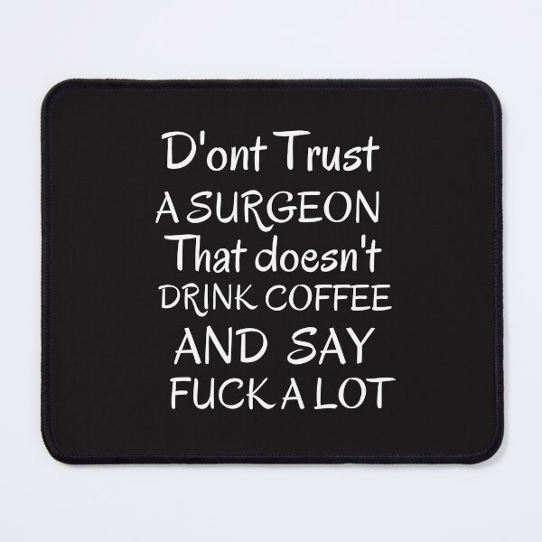 Item preview, Don't trust a surgeon that doesn't drink coffee and say fuck a lot designed and sold by STELLA-BRILANTE.