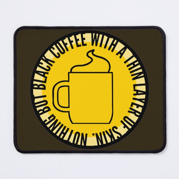 Item preview, Nothing But Black Coffee With a Thin Layer of Skin designed and sold by MrAspirin.