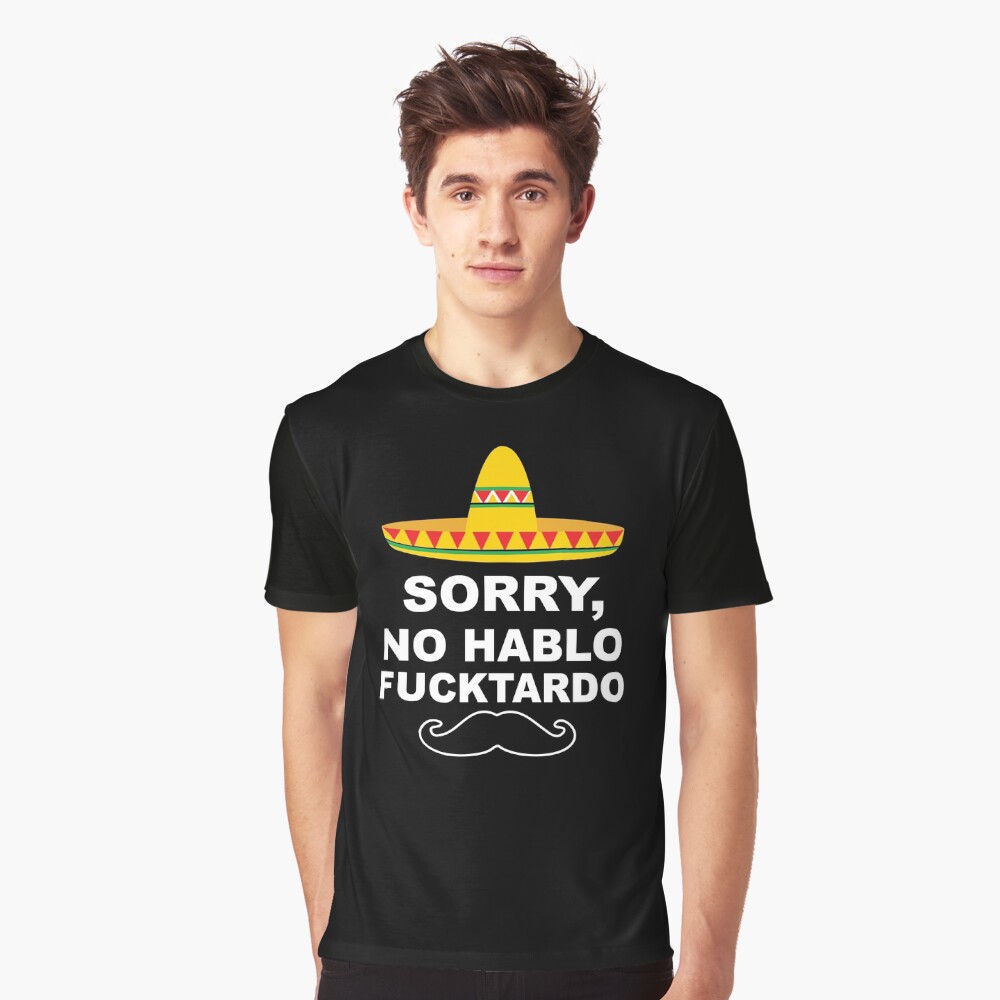 Sorry, No Hablo Fucktardo Mexican Funny Cinco De Mayo Classic T-Shirt