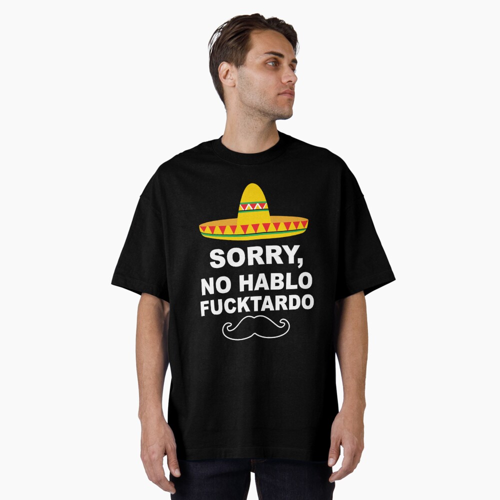 Sorry, No Hablo Fucktardo Mexican Funny Cinco De Mayo Classic T-Shirt
