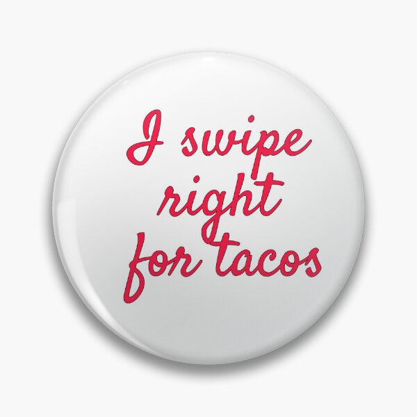 Item preview, You have tacos? I'll swipe right! designed and sold by AnnaCopaCabanna.
