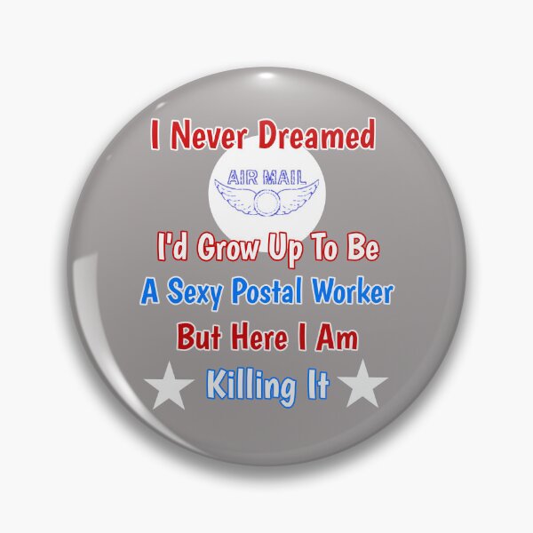 Item preview, I Never Dreamed I'd Grow Up To Be A Sexy Postal Worker But Here I Am Killing It Design designed and sold by Angela Mello.
