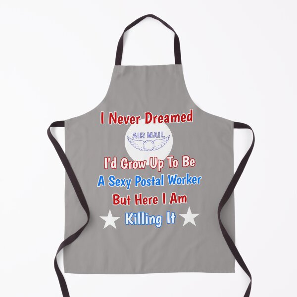 Item preview, I Never Dreamed I'd Grow Up To Be A Sexy Postal Worker But Here I Am Killing It Design designed and sold by Angela Mello.