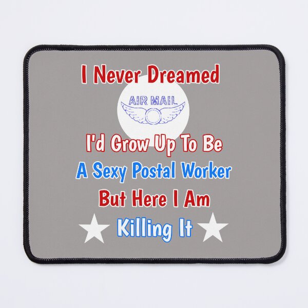 Item preview, I Never Dreamed I'd Grow Up To Be A Sexy Postal Worker But Here I Am Killing It Design designed and sold by Angela Mello.