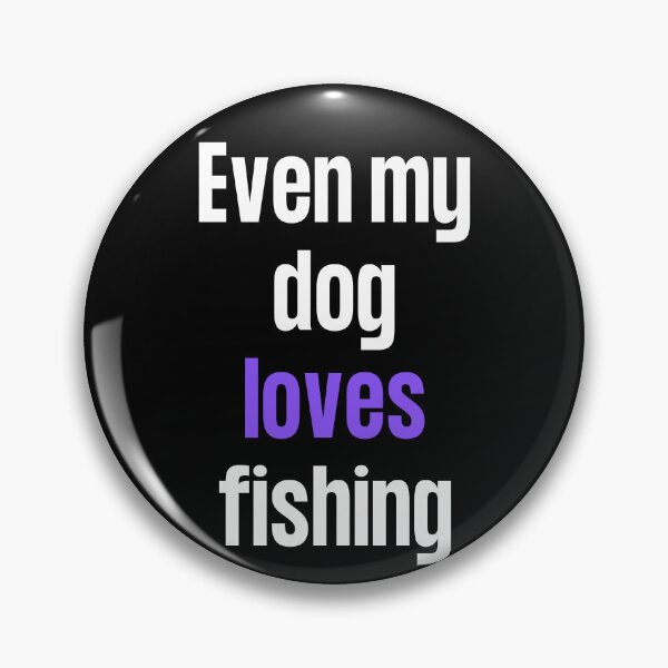 Item preview, Even my dog loves fishing designed and sold by TheGreenGoat.