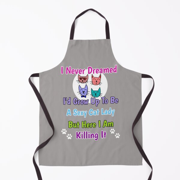 Item preview, I Never Dreamed I'd Grow Up To Be A Sexy Cat Lady But Here I Am Killing It Design designed and sold by Angela Mello.