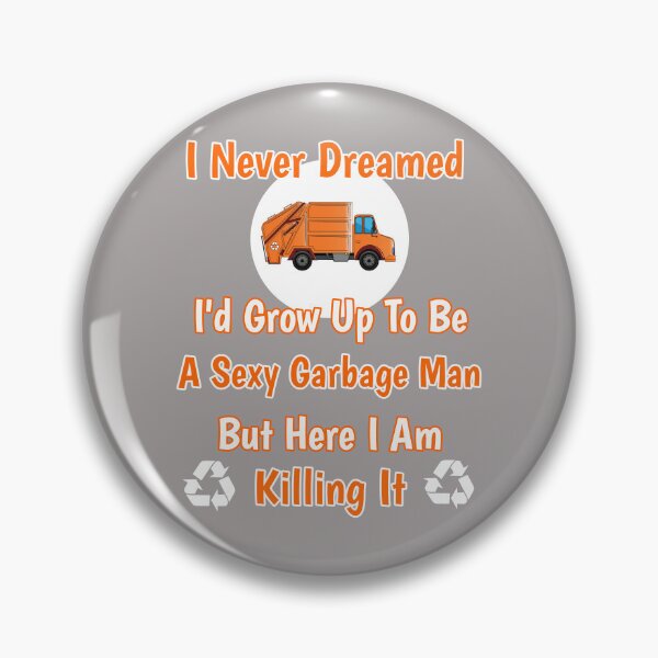 Item preview, I Never Dreamed I'd Grow Up To Be A Sexy Garbage Man But Here I Am Killing It Design designed and sold by Angela Mello.