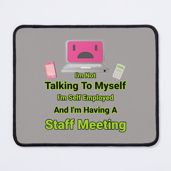 Item preview, I'm Not Talking To Myself I'm Self Employed And I'm Having A Staff Meeting Design designed and sold by Angela Mello.