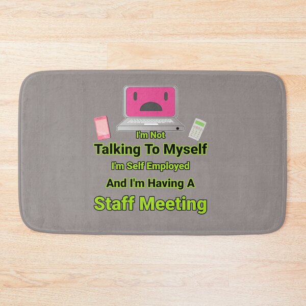 Item preview, I'm Not Talking To Myself I'm Self Employed And I'm Having A Staff Meeting Design designed and sold by Angela Mello.