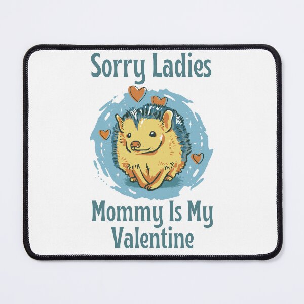 Item preview, Sorry Ladies Mommy Is My Valentine, Cute Hedgehog Valentine's Day Design designed and sold by Auntieck.