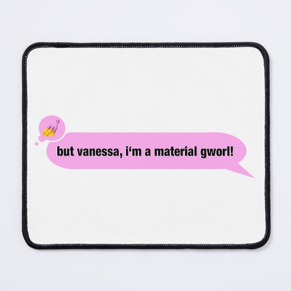 Item preview, But Vanessa, I'm a Material Gworl! designed and sold by SrirachaEnvy.