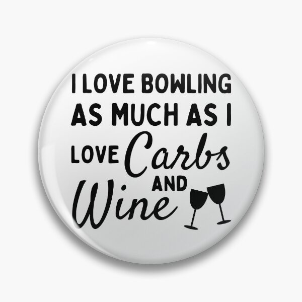 Item preview, I love bowling as much as I love carbs and wine designed and sold by TheGreenGoat.