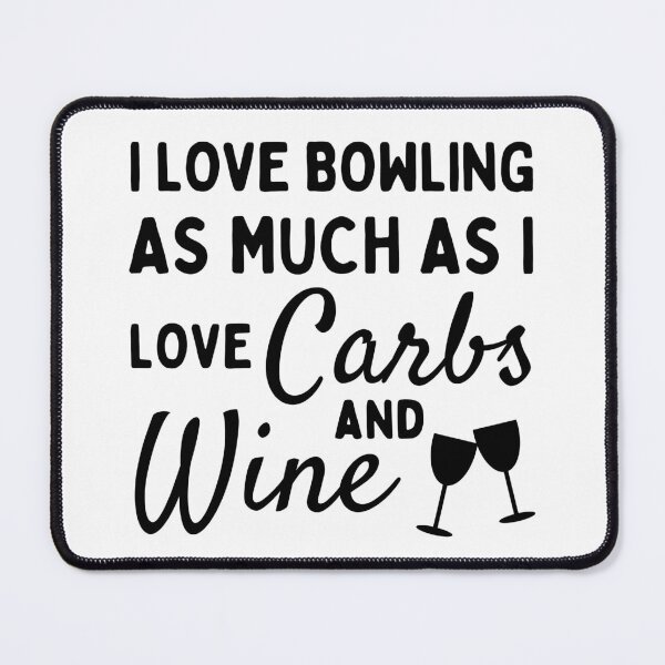 Item preview, I love bowling as much as I love carbs and wine designed and sold by TheGreenGoat.