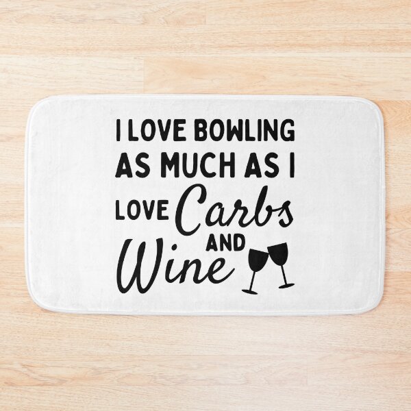 Item preview, I love bowling as much as I love carbs and wine designed and sold by TheGreenGoat.