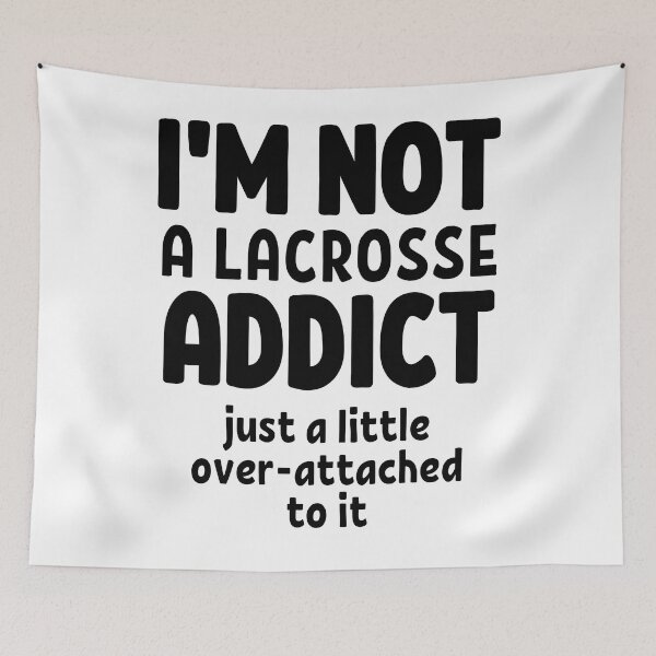 Item preview, I'm not a lacrosse addict. Just a little over-attached to it. designed and sold by TheGreenGoat.