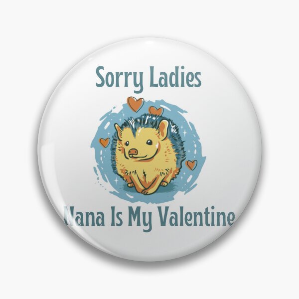 Item preview, Sorry Ladies Nana Is My Valentine, Cute Hedgehog Valentine's Day Design designed and sold by Auntieck.