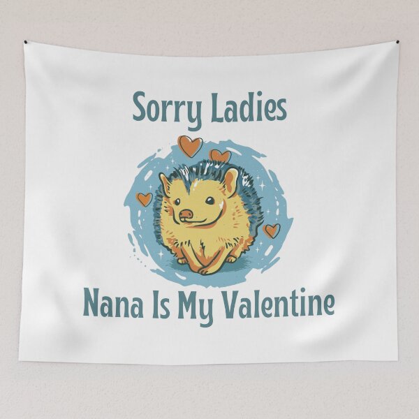Item preview, Sorry Ladies Nana Is My Valentine, Cute Hedgehog Valentine's Day Design designed and sold by Auntieck.