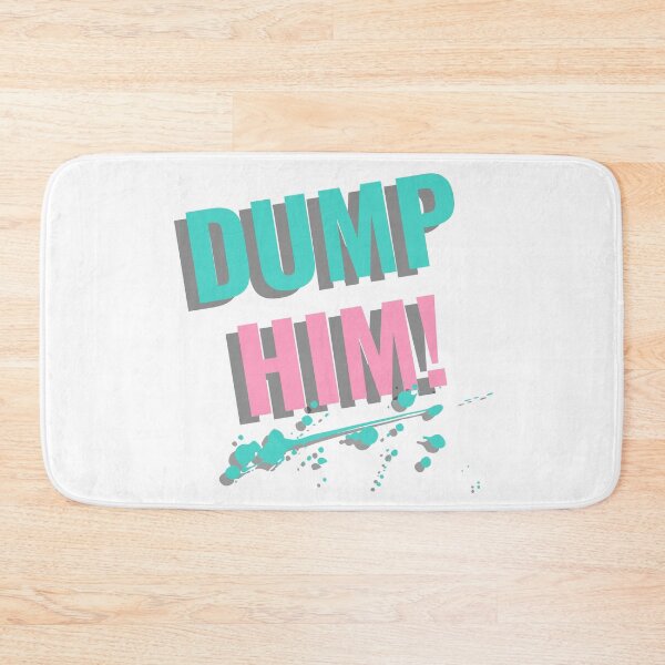 Item preview, Dump Him Splash designed and sold by deejum.