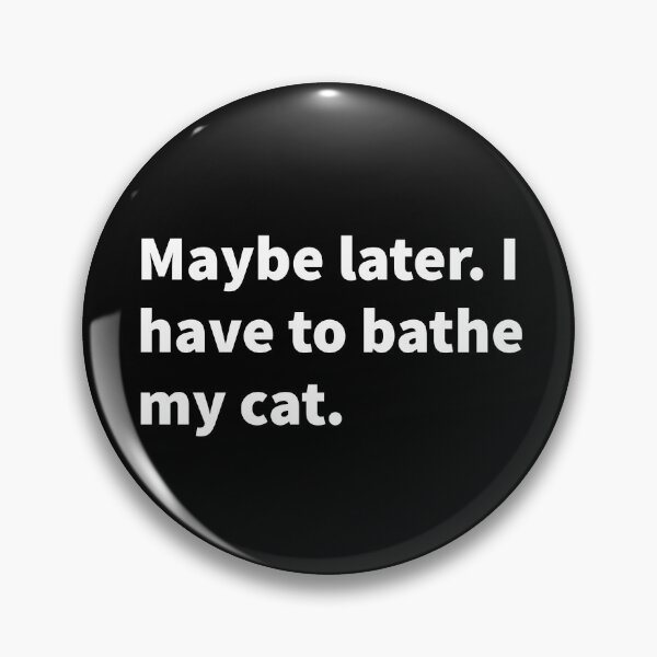 Item preview, Maybe later. I have to bathe my cat - funny and sarcastic procrastination themed white text design.  designed and sold by PlainCrankyT.
