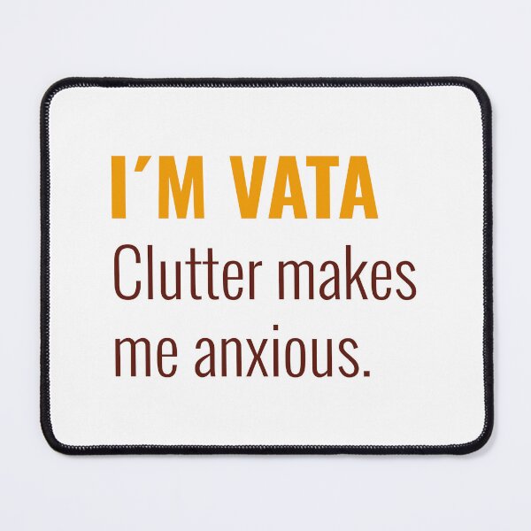 Item preview, I´m Vata Clutter makes me anxious designed and sold by Ayurveda Fun Store.