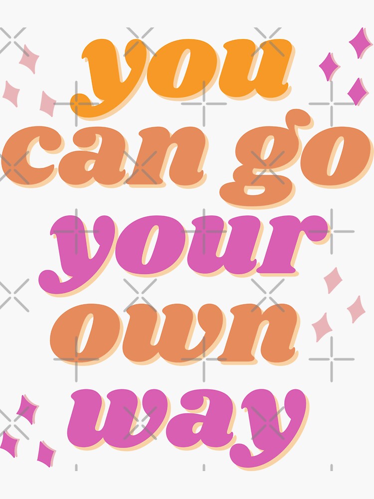 "You can go your own way" Sticker for Sale by wordsup Redbubble