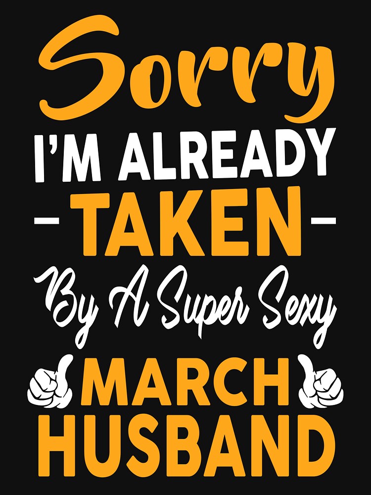 sorry-i-m-already-taken-by-a-super-sexy-march-husband-t-shirt-by