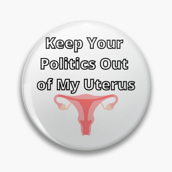 Item preview, Keep Your Politics Out Of My Uterus designed and sold by Dylan-Gray.