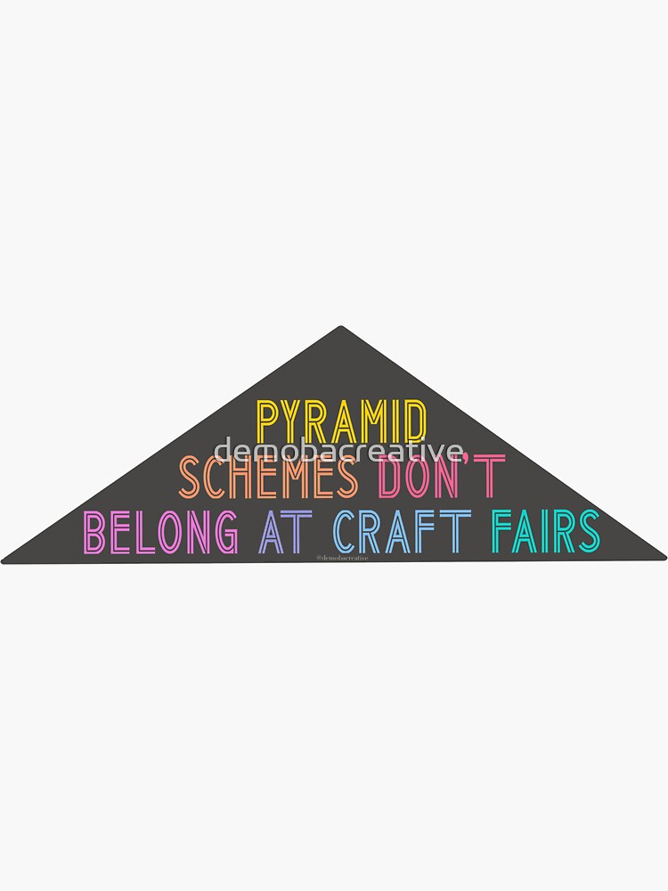 Pyramid Schemes Don’t Belong At Craft Fairs | Anti-MLM by demobacreative
