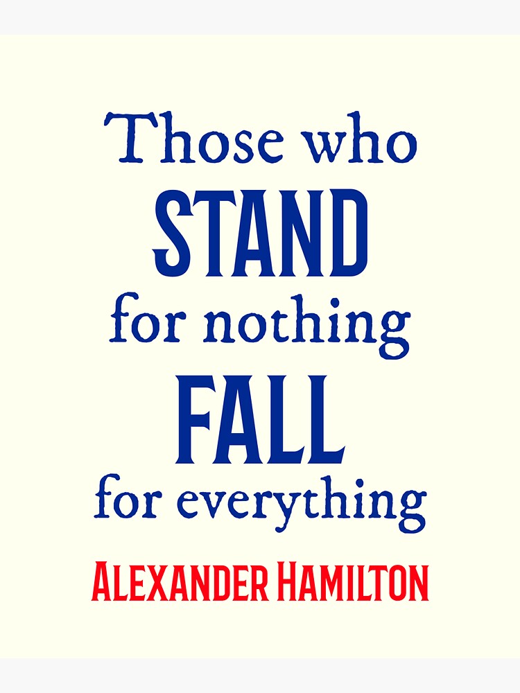 "Alexander Hamilton Quote Those Who Stand For Nothing Fall For Everything" Sticker by