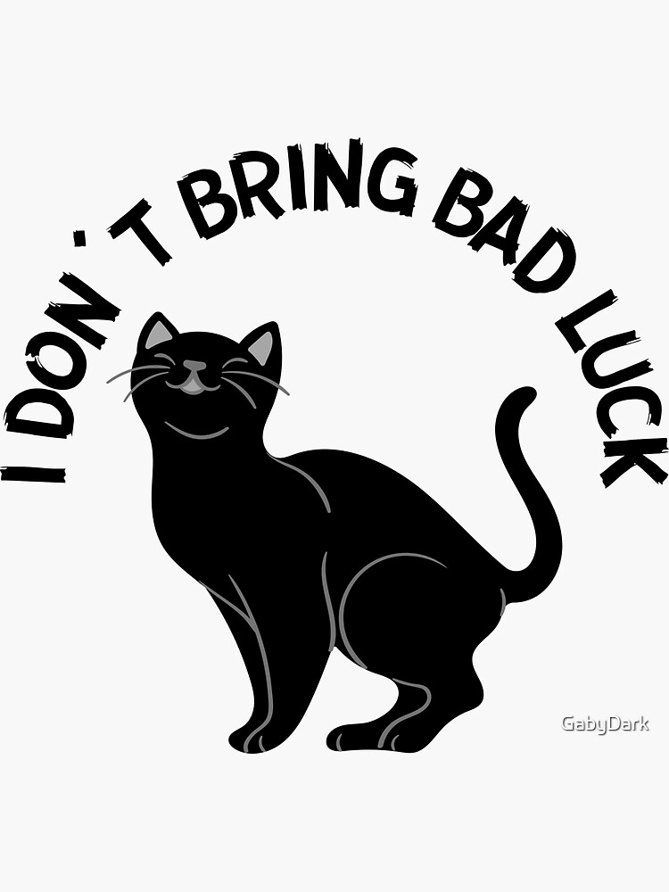 I Don't Bring Bad Luck Decal
