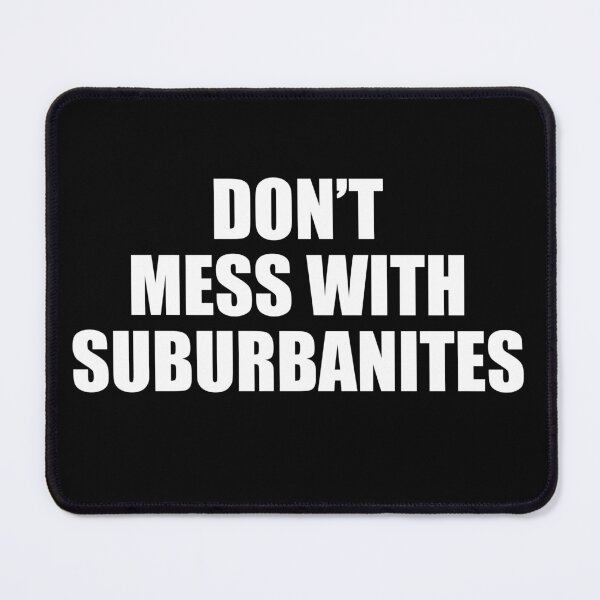 Item preview, Don't Mess With Suburbanites designed and sold by barrelroll909.